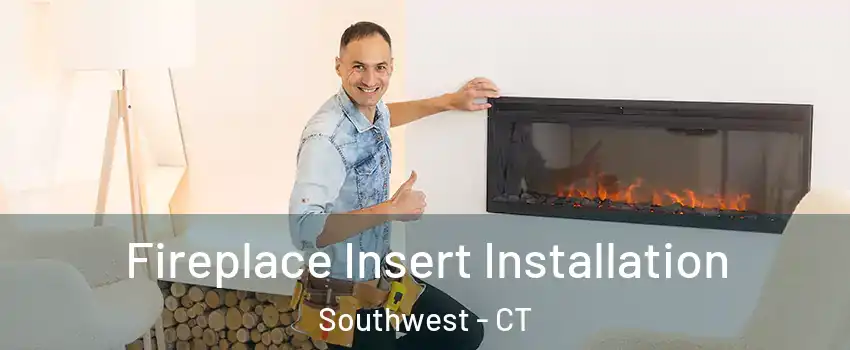 Fireplace Insert Installation Southwest - CT