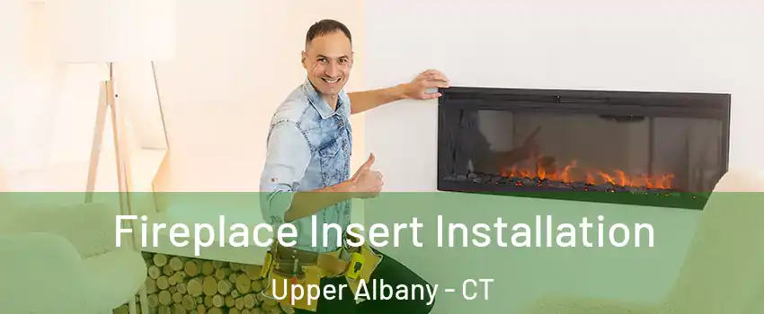 Fireplace Insert Installation Upper Albany - CT