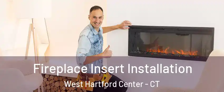 Fireplace Insert Installation West Hartford Center - CT