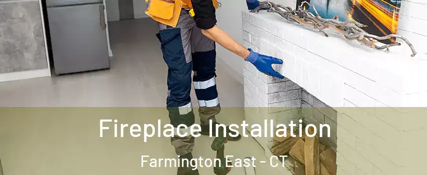 Fireplace Installation Farmington East - CT