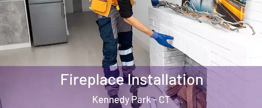 Fireplace Installation Kennedy Park - CT