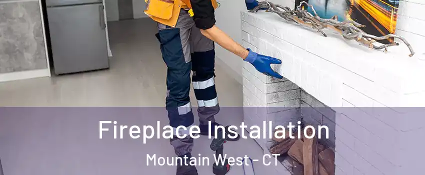 Fireplace Installation Mountain West - CT