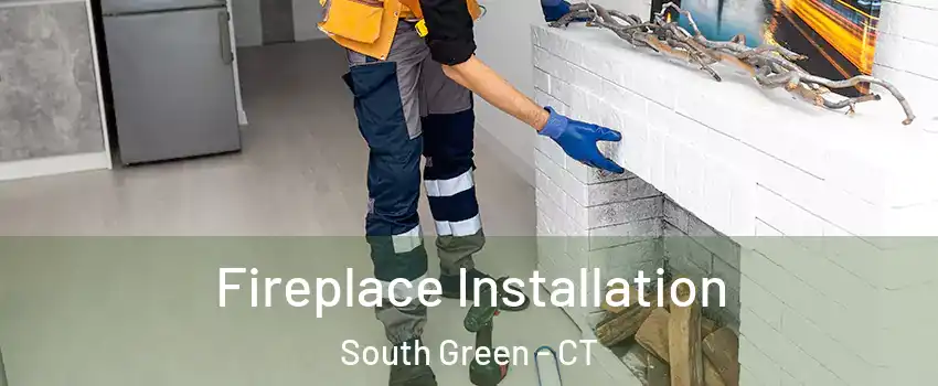 Fireplace Installation South Green - CT