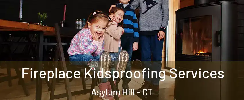Fireplace Kidsproofing Services Asylum Hill - CT