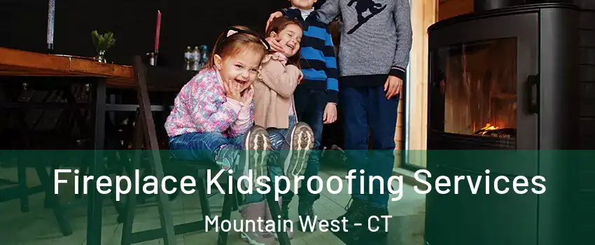 Fireplace Kidsproofing Services Mountain West - CT