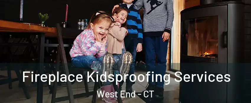 Fireplace Kidsproofing Services West End - CT