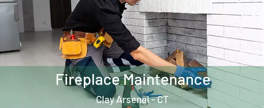 Fireplace Maintenance Clay Arsenal - CT