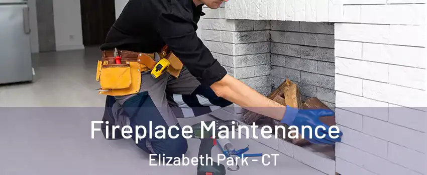 Fireplace Maintenance Elizabeth Park - CT