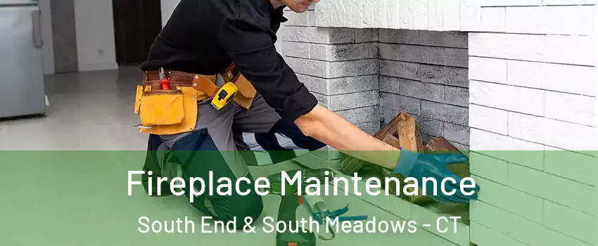 Fireplace Maintenance South End & South Meadows - CT