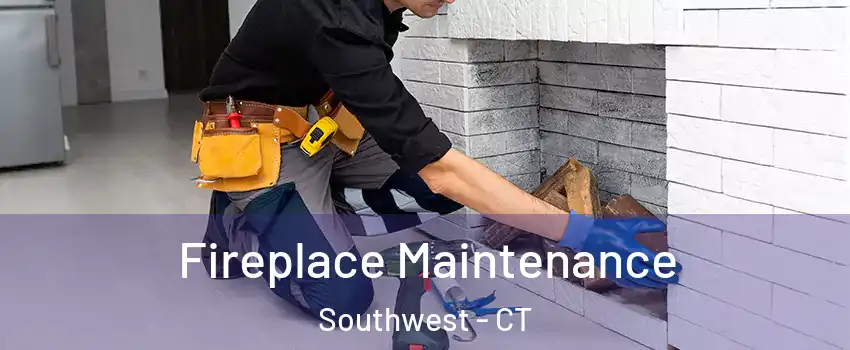 Fireplace Maintenance Southwest - CT