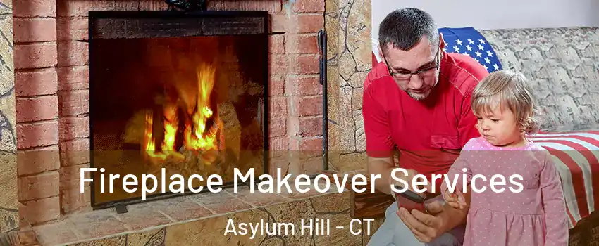 Fireplace Makeover Services Asylum Hill - CT