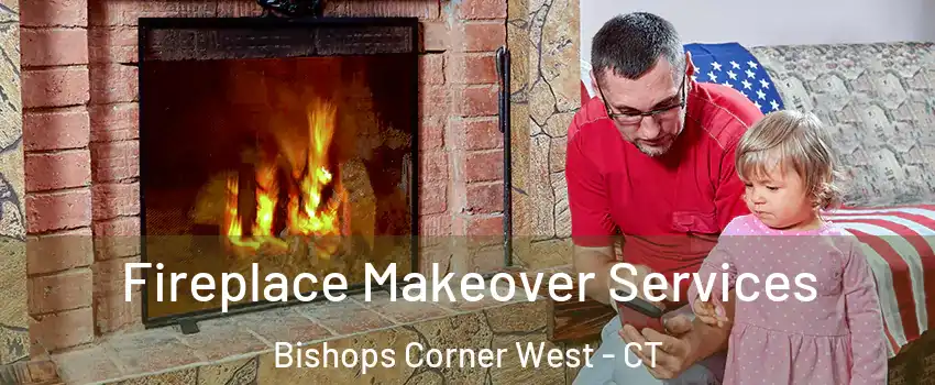 Fireplace Makeover Services Bishops Corner West - CT