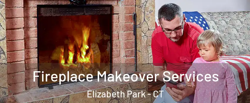 Fireplace Makeover Services Elizabeth Park - CT