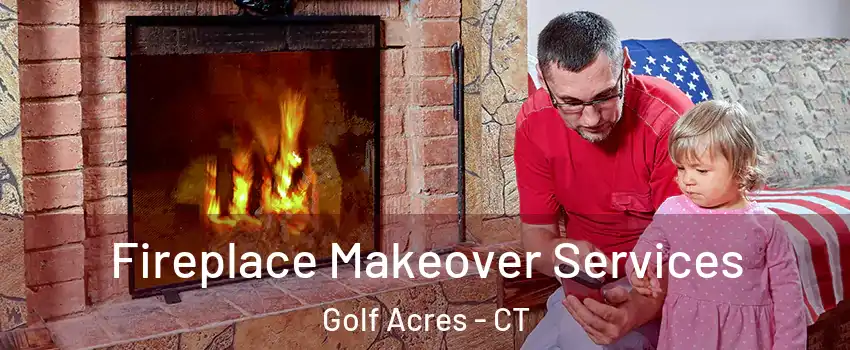 Fireplace Makeover Services Golf Acres - CT