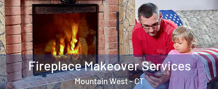 Fireplace Makeover Services Mountain West - CT