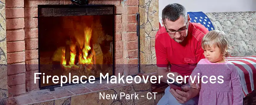 Fireplace Makeover Services New Park - CT