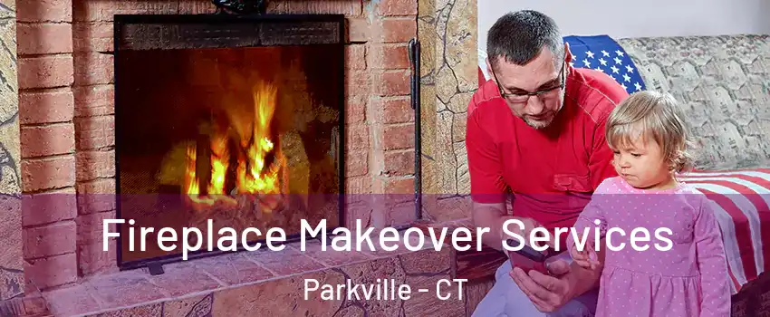 Fireplace Makeover Services Parkville - CT