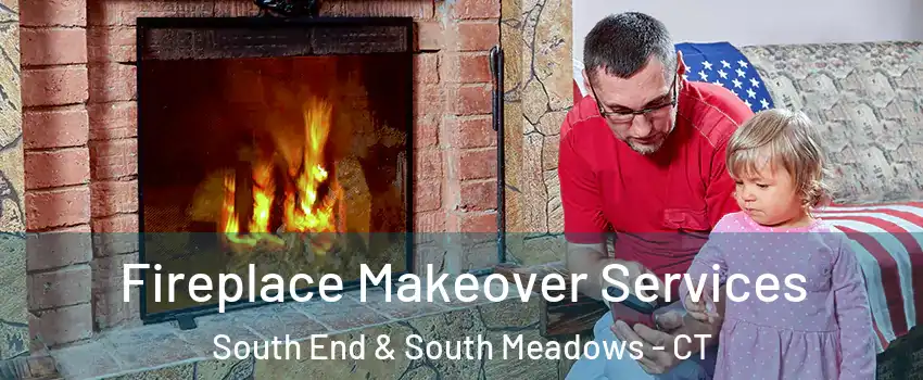 Fireplace Makeover Services South End & South Meadows - CT