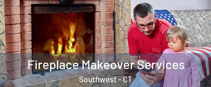 Fireplace Makeover Services Southwest - CT
