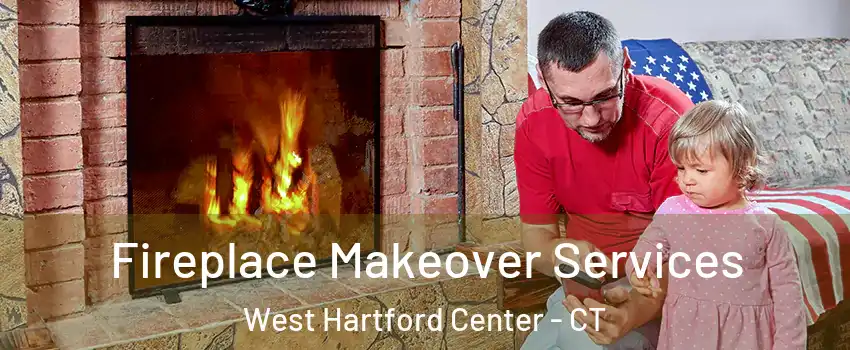 Fireplace Makeover Services West Hartford Center - CT
