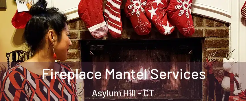 Fireplace Mantel Services Asylum Hill - CT