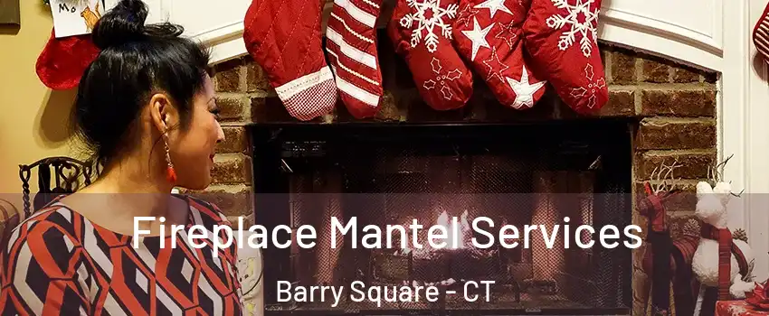Fireplace Mantel Services Barry Square - CT