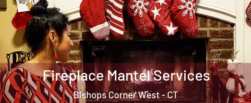 Fireplace Mantel Services Bishops Corner West - CT