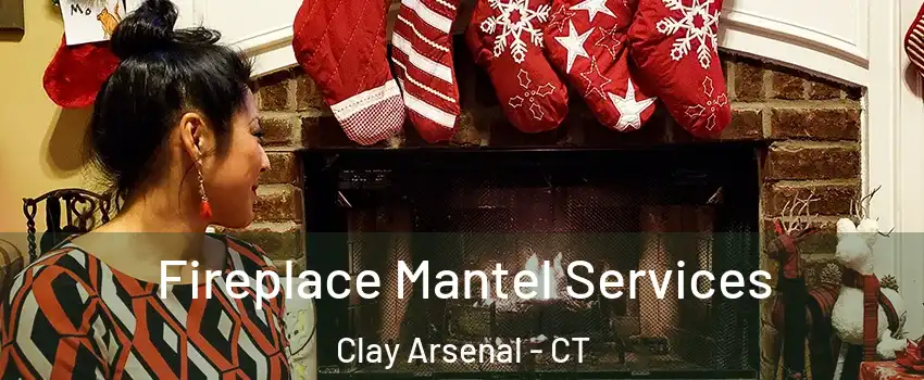Fireplace Mantel Services Clay Arsenal - CT