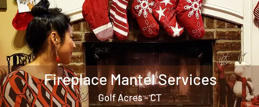 Fireplace Mantel Services Golf Acres - CT
