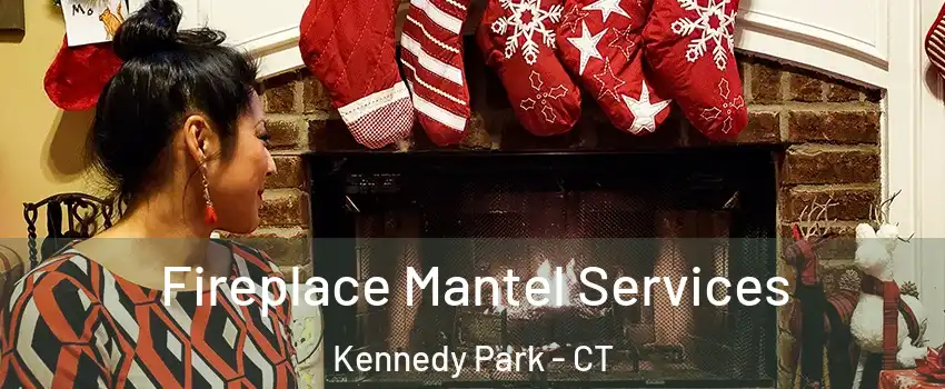 Fireplace Mantel Services Kennedy Park - CT