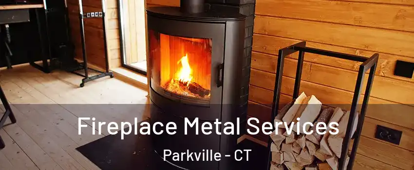 Fireplace Metal Services Parkville - CT