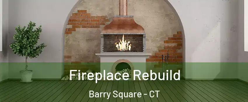 Fireplace Rebuild Barry Square - CT