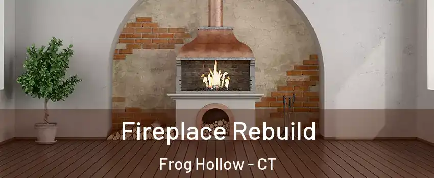 Fireplace Rebuild Frog Hollow - CT
