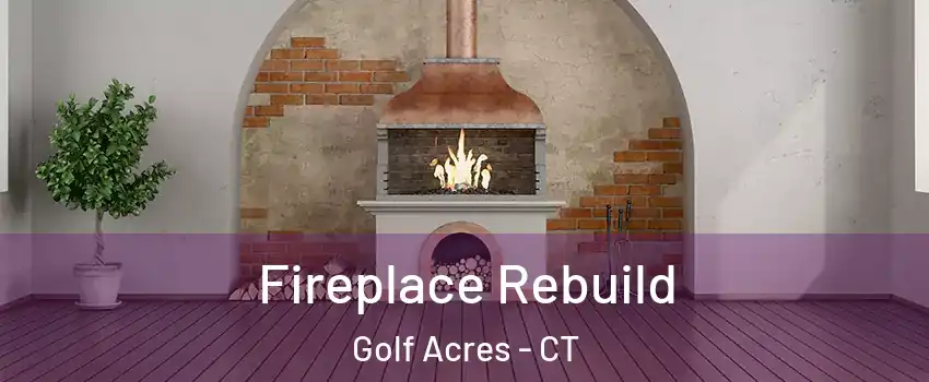 Fireplace Rebuild Golf Acres - CT