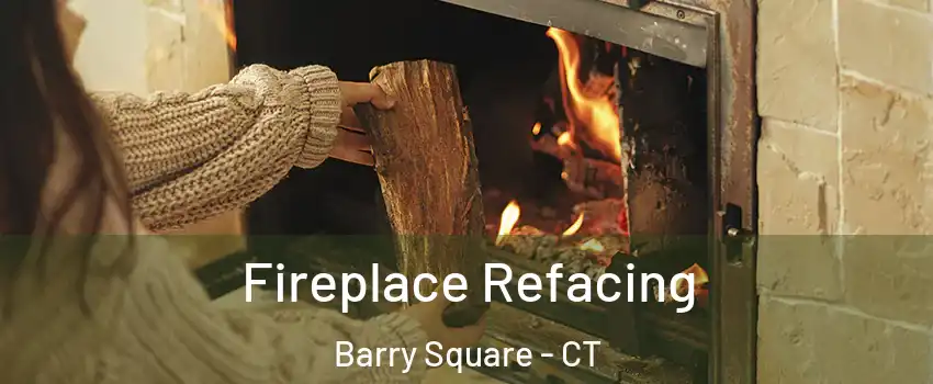 Fireplace Refacing Barry Square - CT