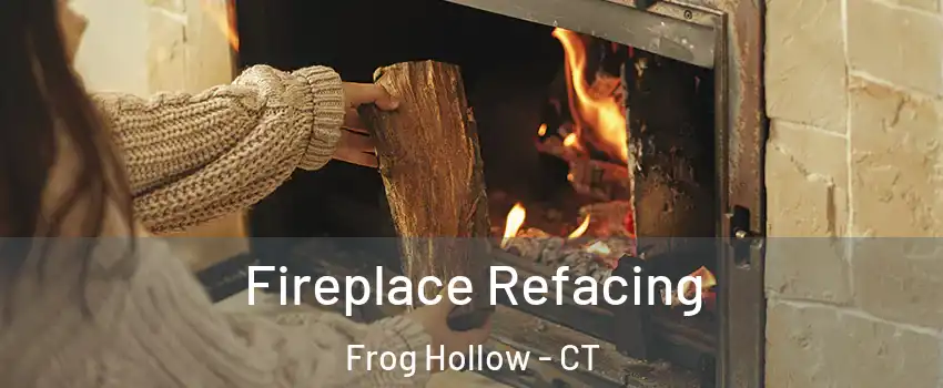 Fireplace Refacing Frog Hollow - CT