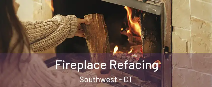 Fireplace Refacing Southwest - CT
