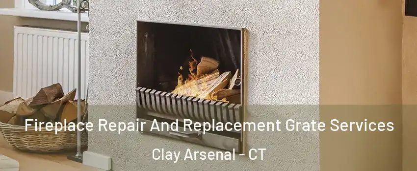 Fireplace Repair And Replacement Grate Services Clay Arsenal - CT