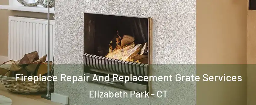 Fireplace Repair And Replacement Grate Services Elizabeth Park - CT