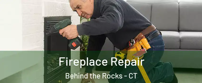 Fireplace Repair Behind the Rocks - CT