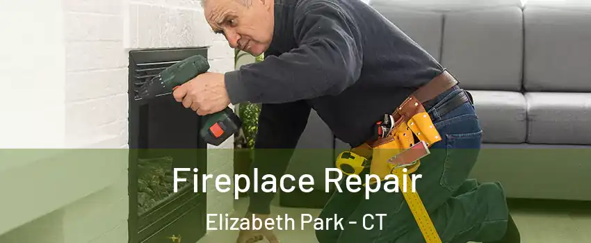 Fireplace Repair Elizabeth Park - CT
