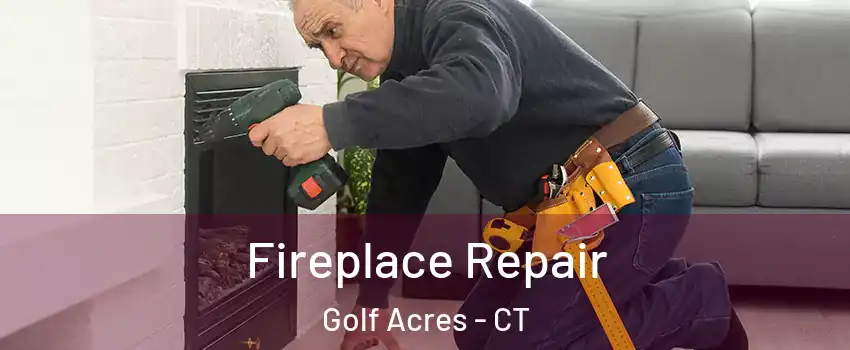 Fireplace Repair Golf Acres - CT