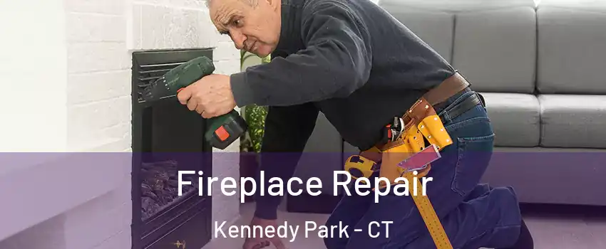 Fireplace Repair Kennedy Park - CT