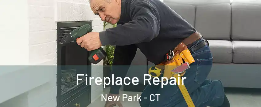 Fireplace Repair New Park - CT