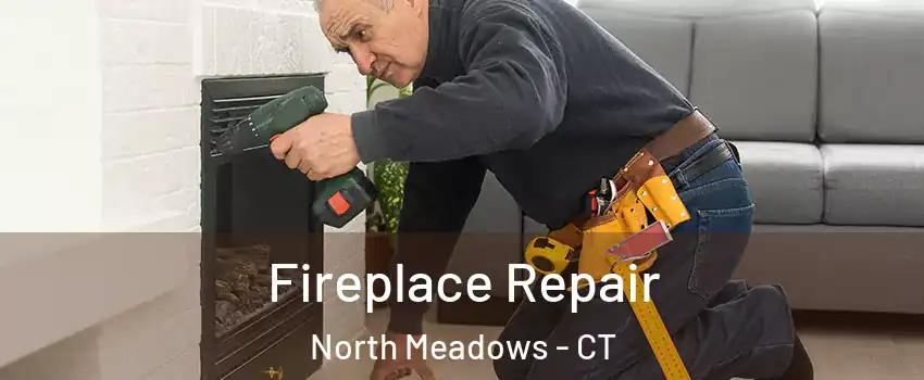 Fireplace Repair North Meadows - CT