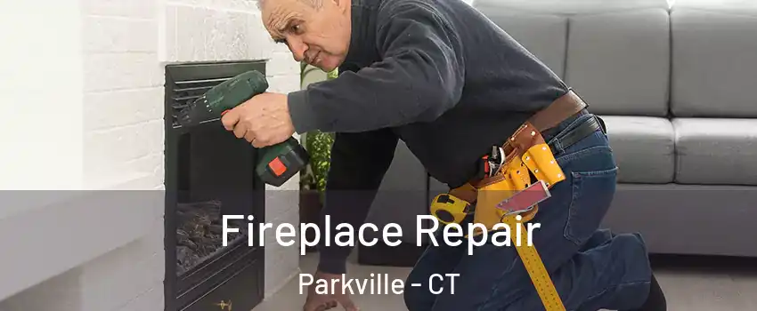 Fireplace Repair Parkville - CT