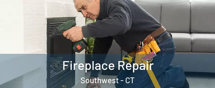 Fireplace Repair Southwest - CT