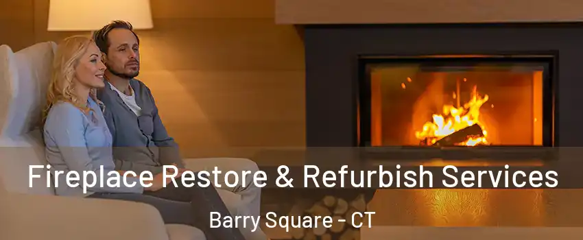 Fireplace Restore & Refurbish Services Barry Square - CT