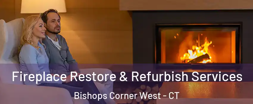 Fireplace Restore & Refurbish Services Bishops Corner West - CT
