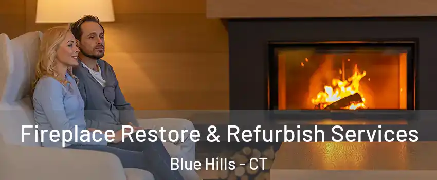Fireplace Restore & Refurbish Services Blue Hills - CT